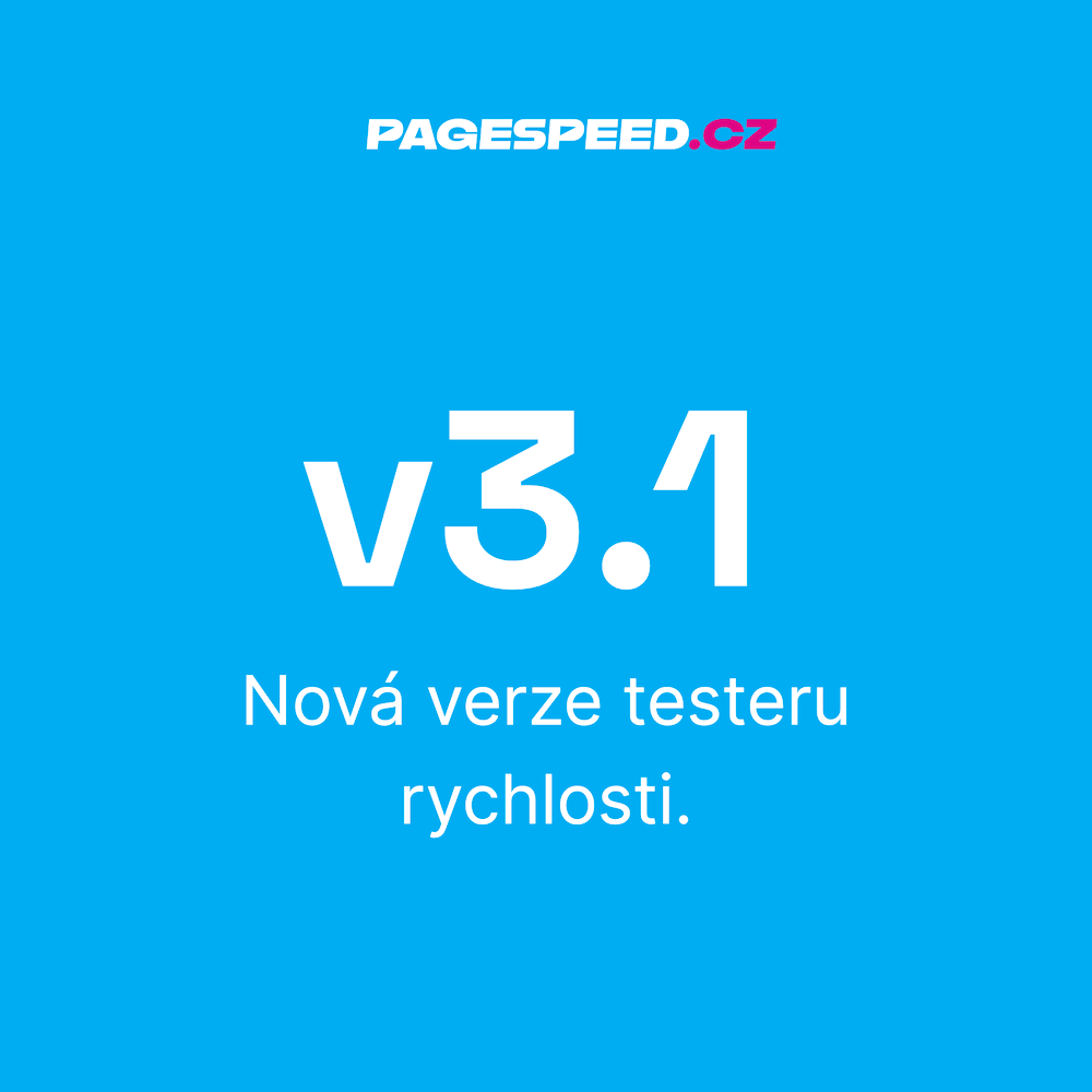 Tester rychlosti PageSpeed.cz: novinky ve verzi 3.1